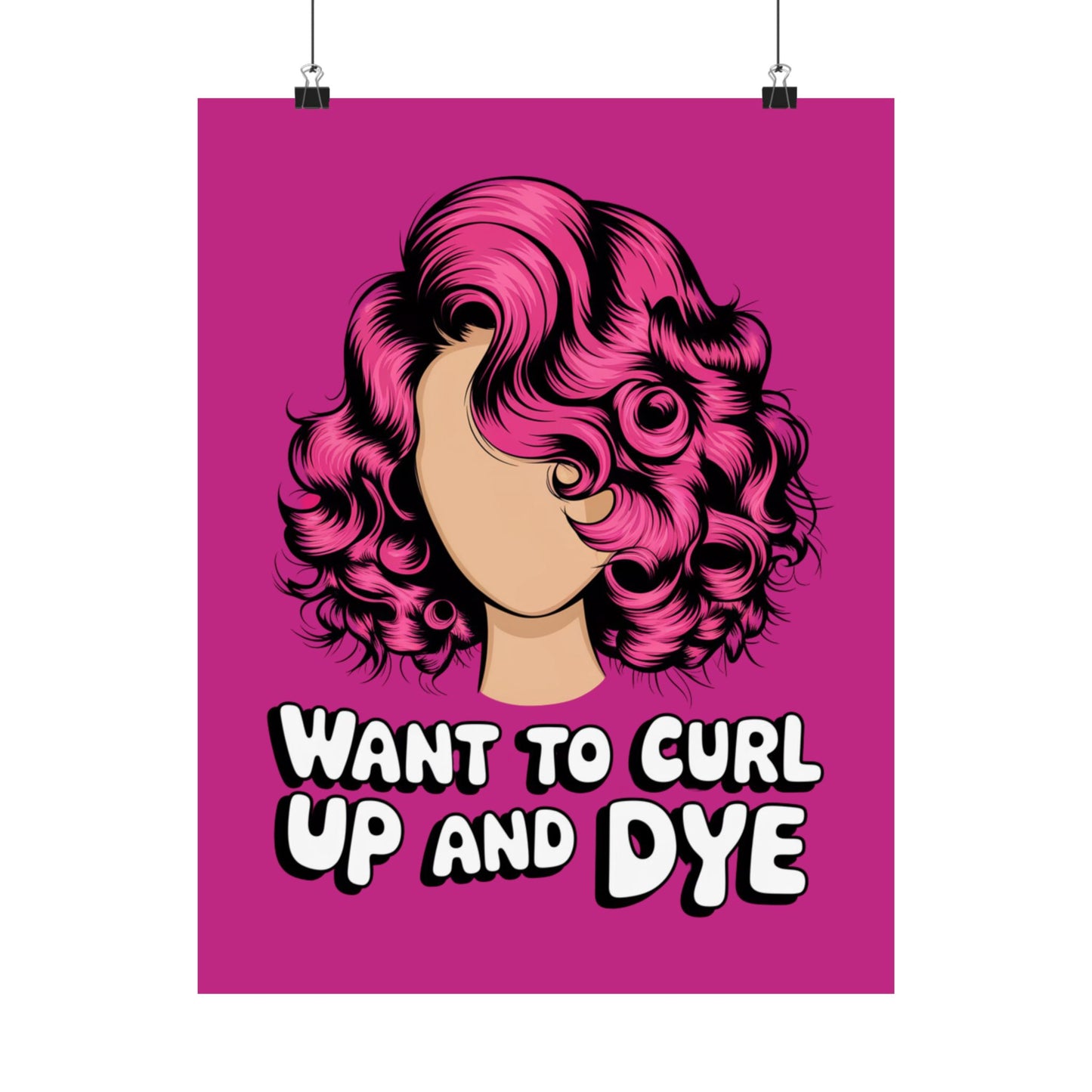 Vertical Poster - Want To Curl Up And Dye