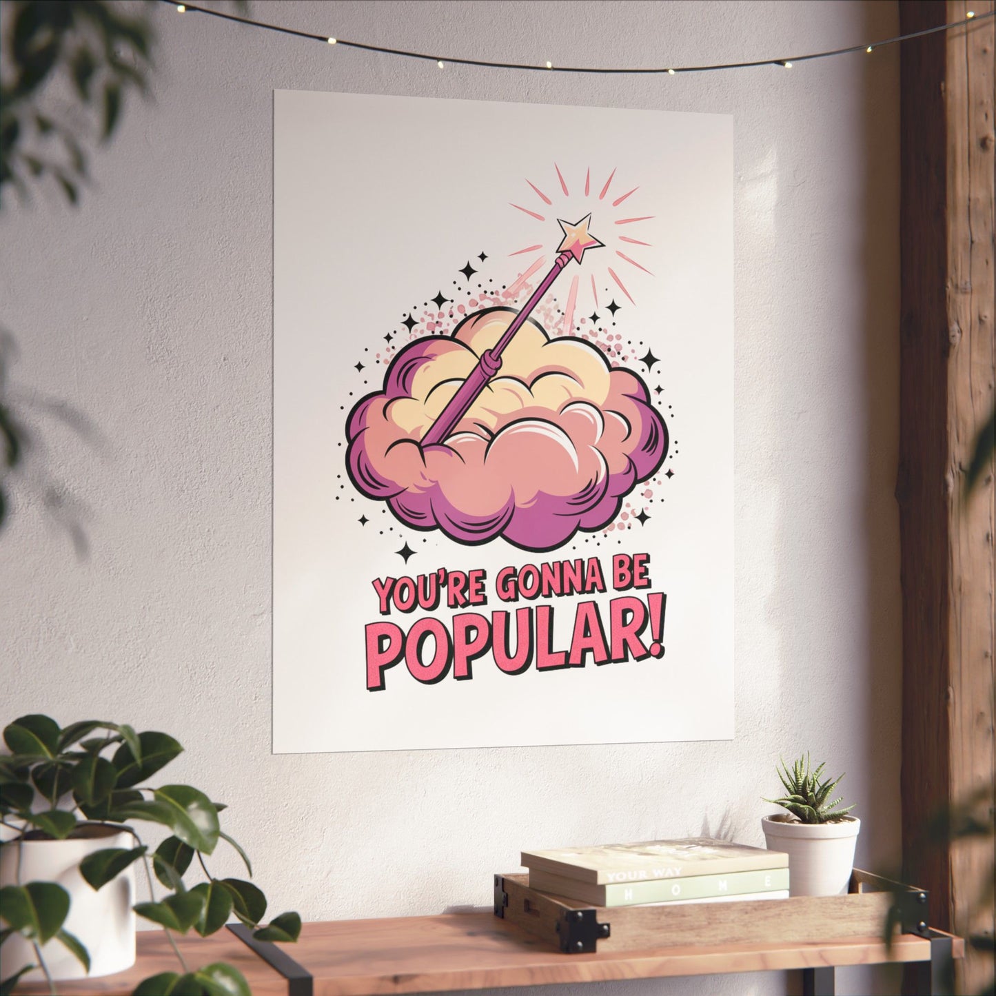 You're Gonna Be Popular Matte Poster