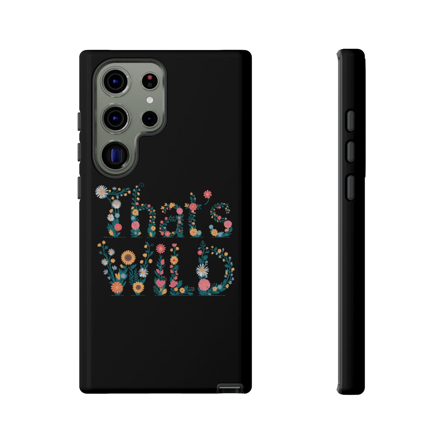 Samsung Phone Case That's Wild Floral Design Flower Phone Case Nature Lover Accessory Fun Phone Case