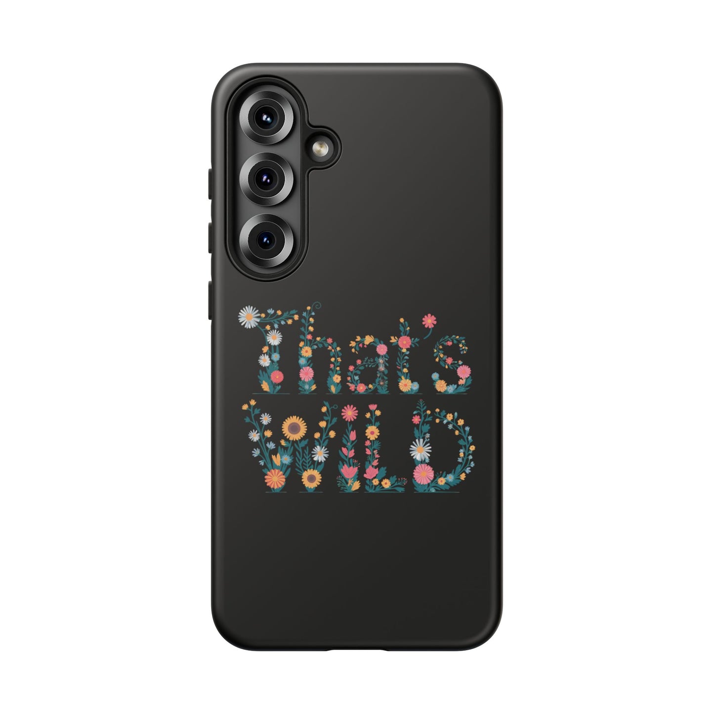 Samsung Phone Case That's Wild Floral Design Flower Phone Case Nature Lover Accessory Fun Phone Case