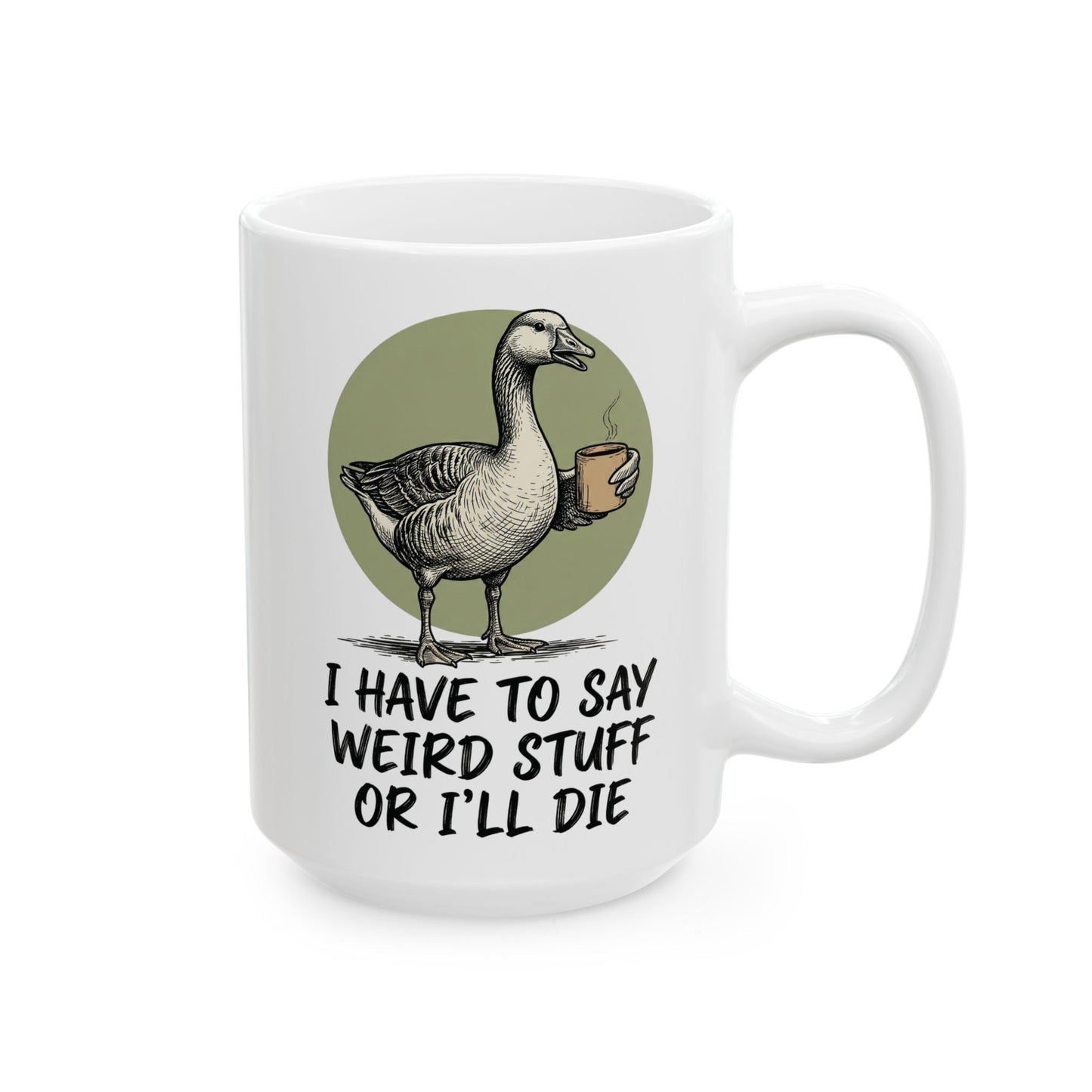 Silly Goose Mug, I Have To Say Weird Stuff Mug, Sarcastic Coffee Cup, Animal Humor Mug, Gift For Coworkers Friends