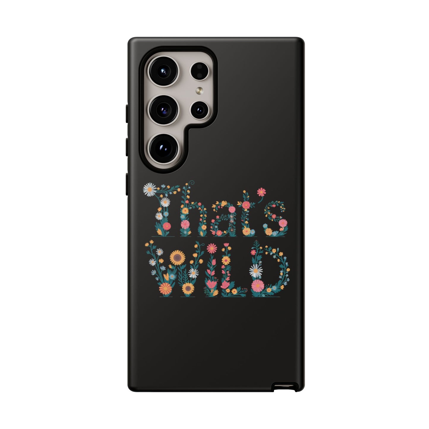 Samsung Phone Case That's Wild Floral Design Flower Phone Case Nature Lover Accessory Fun Phone Case