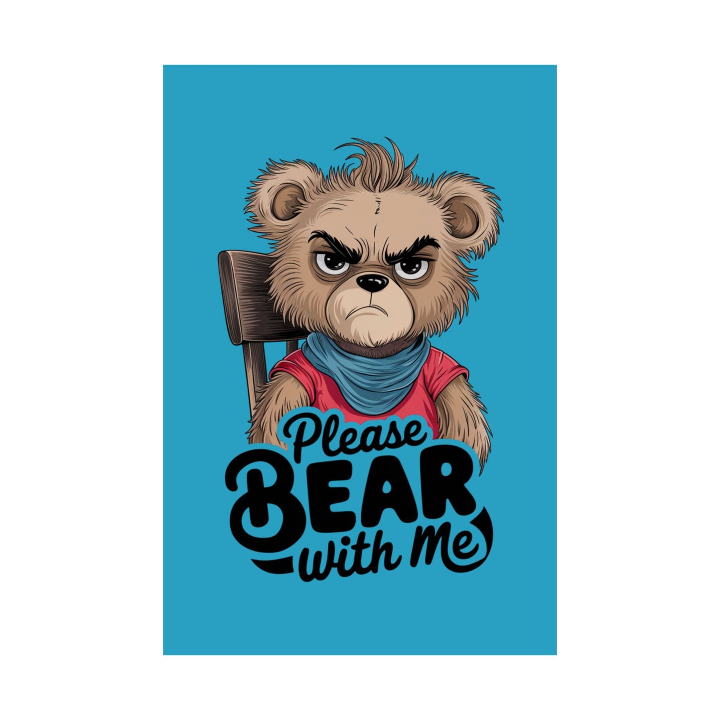 Please Bear With Me Premium Matte Poster