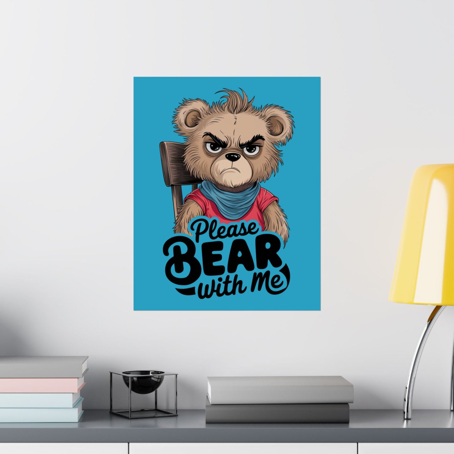 Please Bear With Me Premium Matte Poster