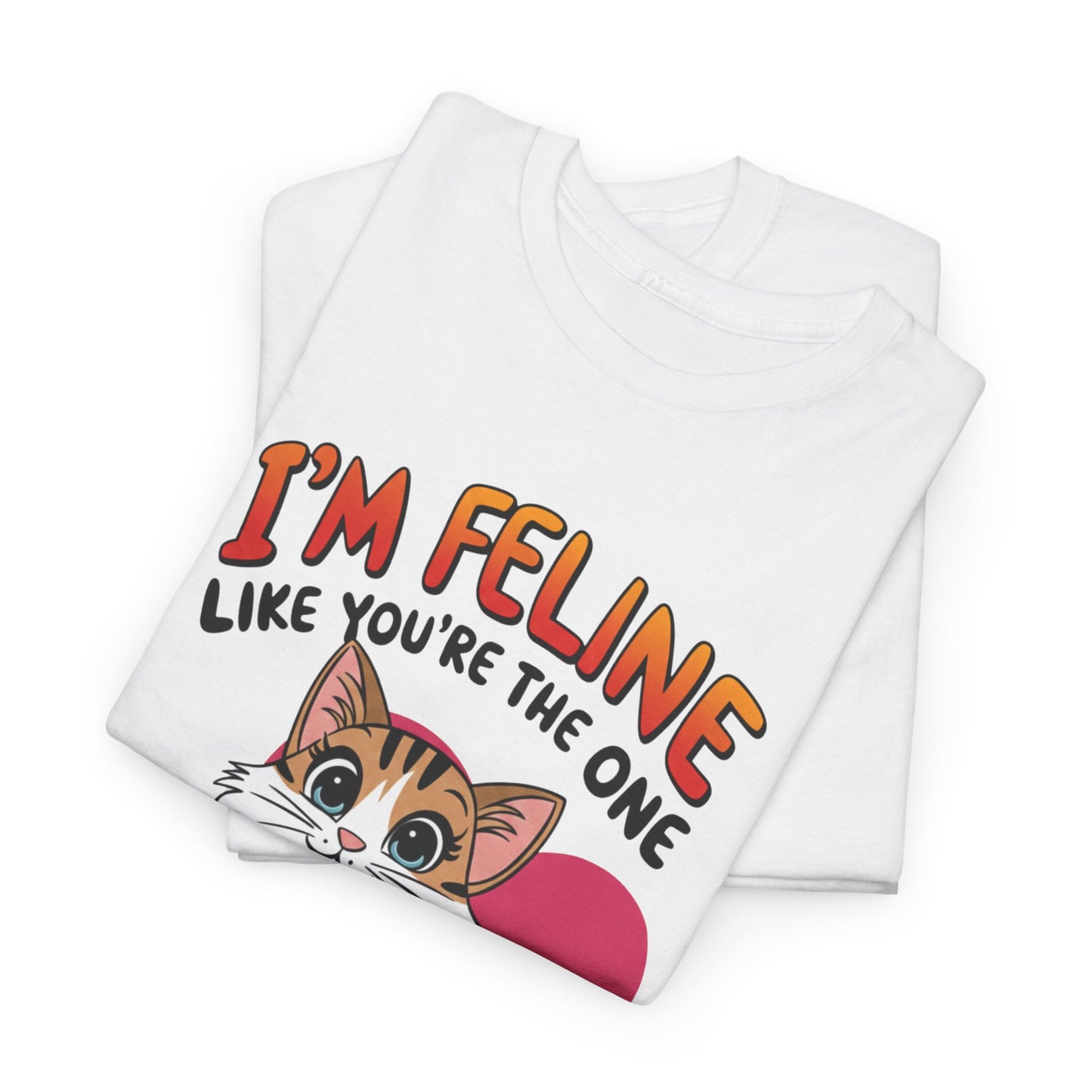 I’m Feline Like You’re The One Shirt, Cute Cat Valentine Tee, Funny Cat Love Graphic TShirt, Romantic Gift For Her Him, Cat Pun Shirt
