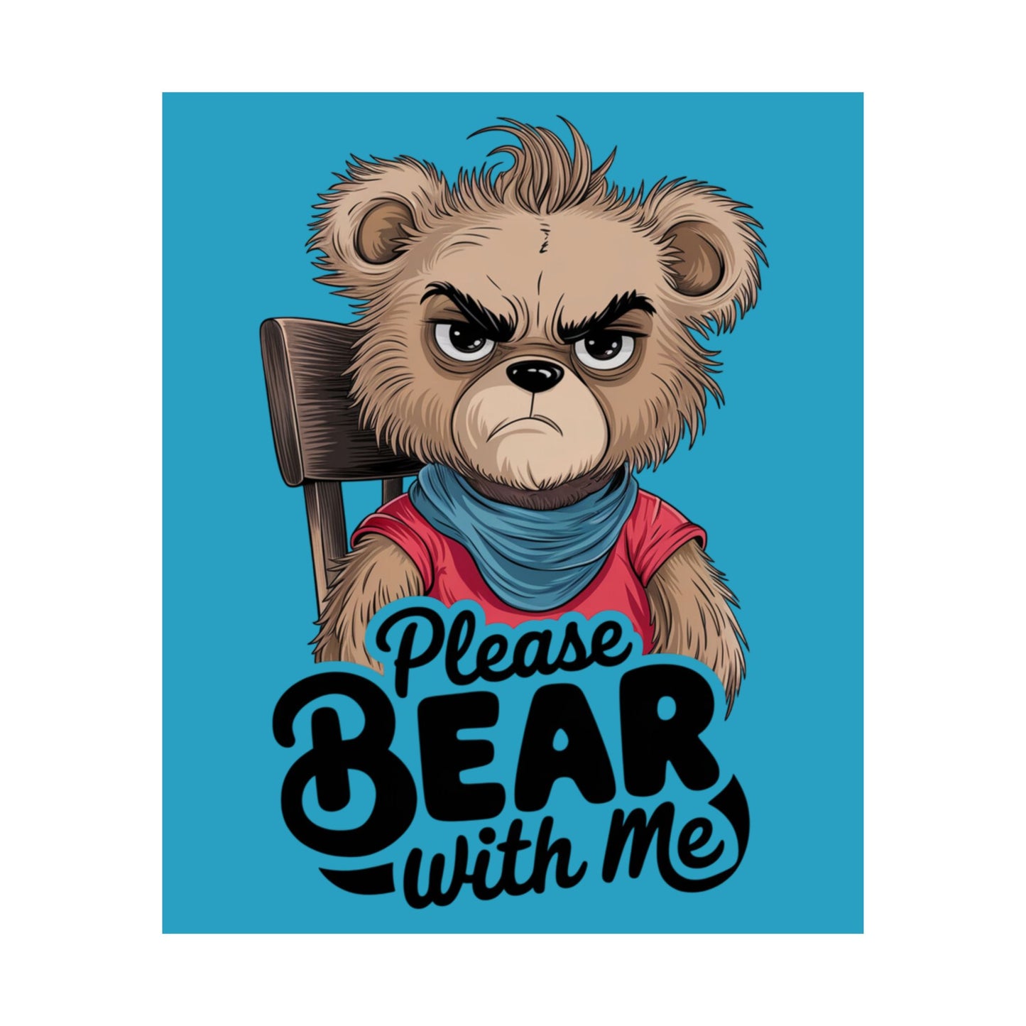 Please Bear With Me Premium Matte Poster