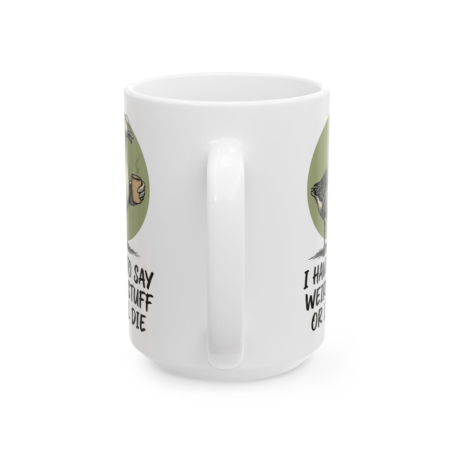 Silly Goose Mug, I Have To Say Weird Stuff Mug, Sarcastic Coffee Cup, Animal Humor Mug, Gift For Coworkers Friends