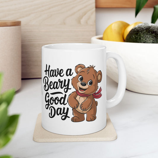 Bear Ceramic Mug, Have a Beary Good Day Coffee Cup, Funny Animal Lover Gift, Wildlife Tea Mug, 11oz 15oz