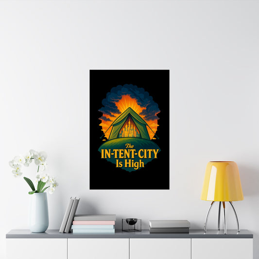 Vertical Poster - The In-Tent-City is High Funny Decor Intense Art Intensity Pun Wall Poster