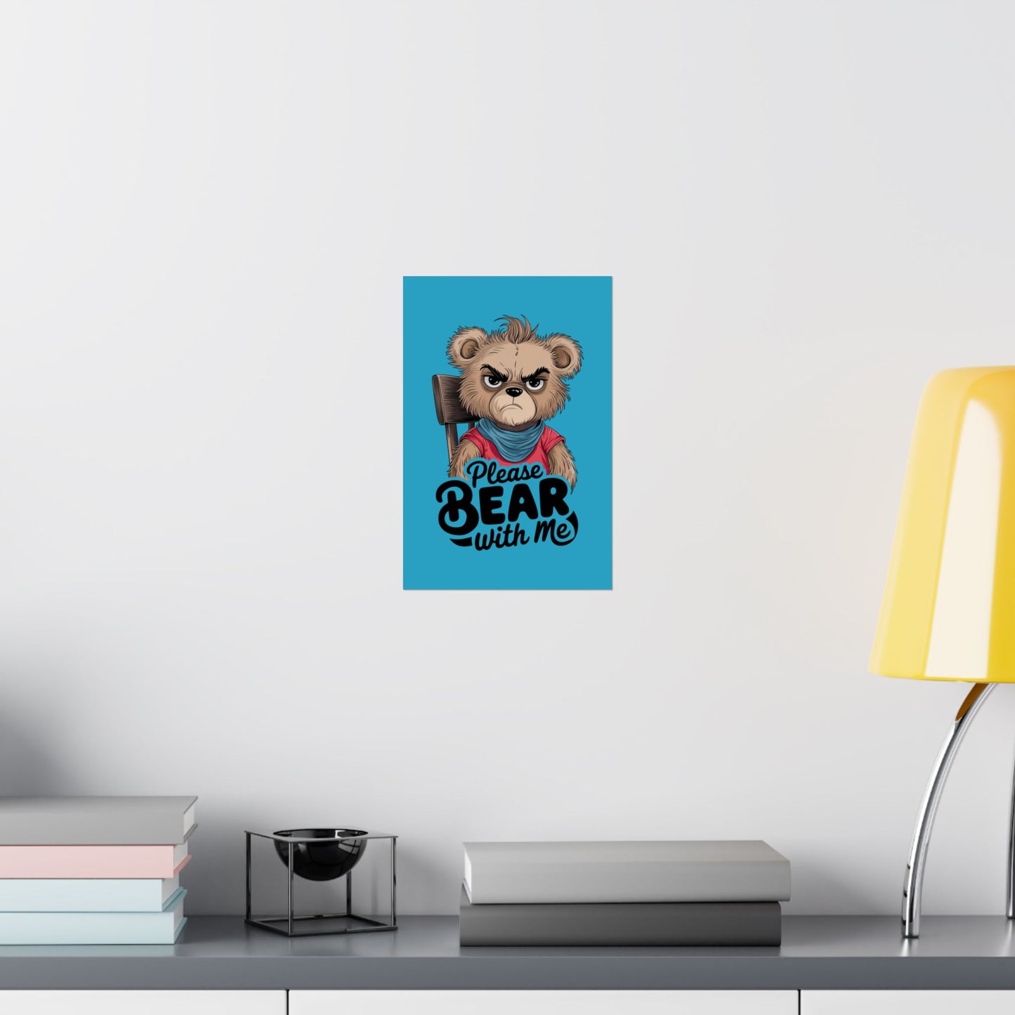 Please Bear With Me Premium Matte Poster