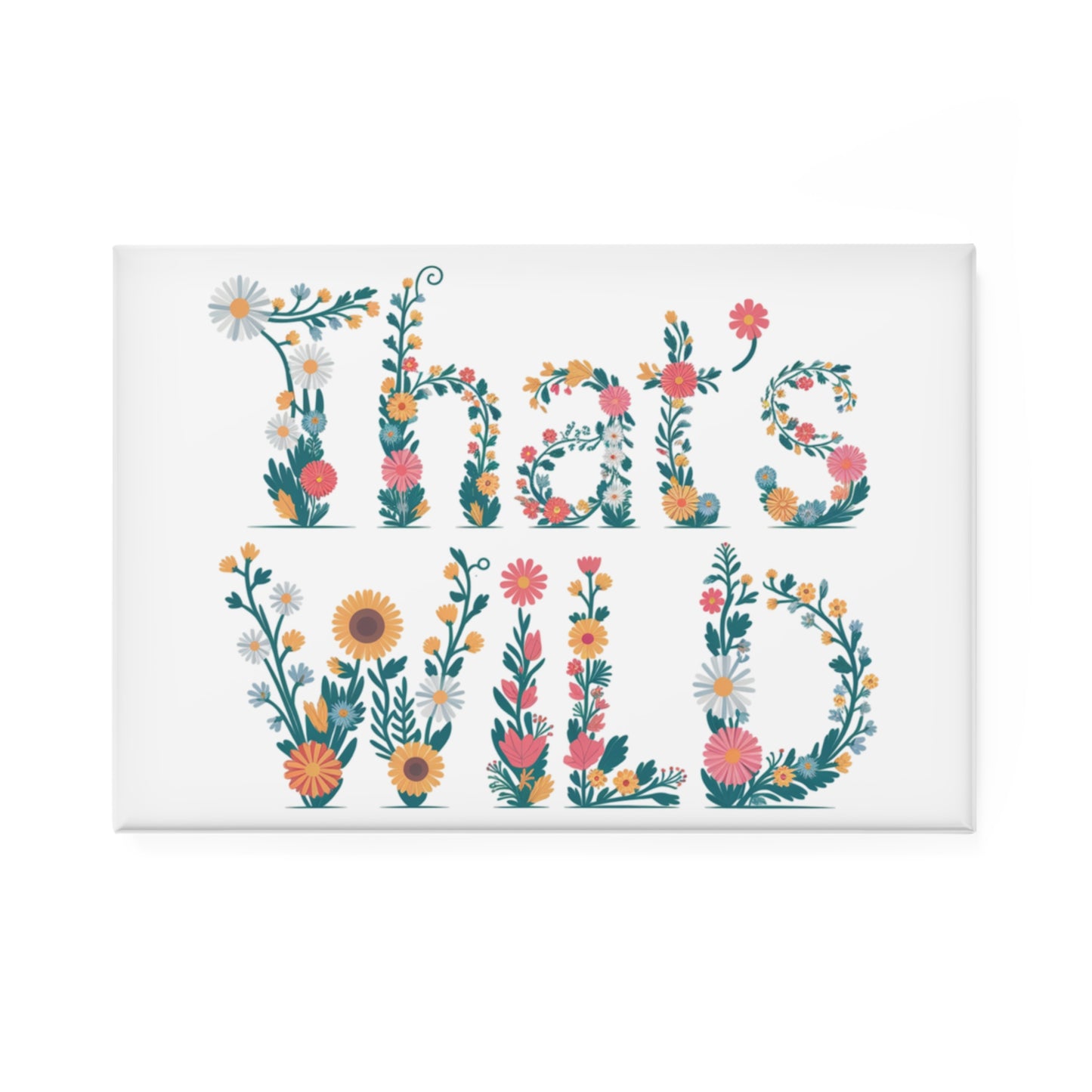 That’s Wild Magnet Floral Quote Fridge Magnet, Cute Locker or Office Decor, Fun Gift for Nature Lovers & Friends