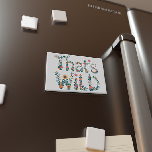That’s Wild Magnet Floral Quote Fridge Magnet, Cute Locker or Office Decor, Fun Gift for Nature Lovers & Friends