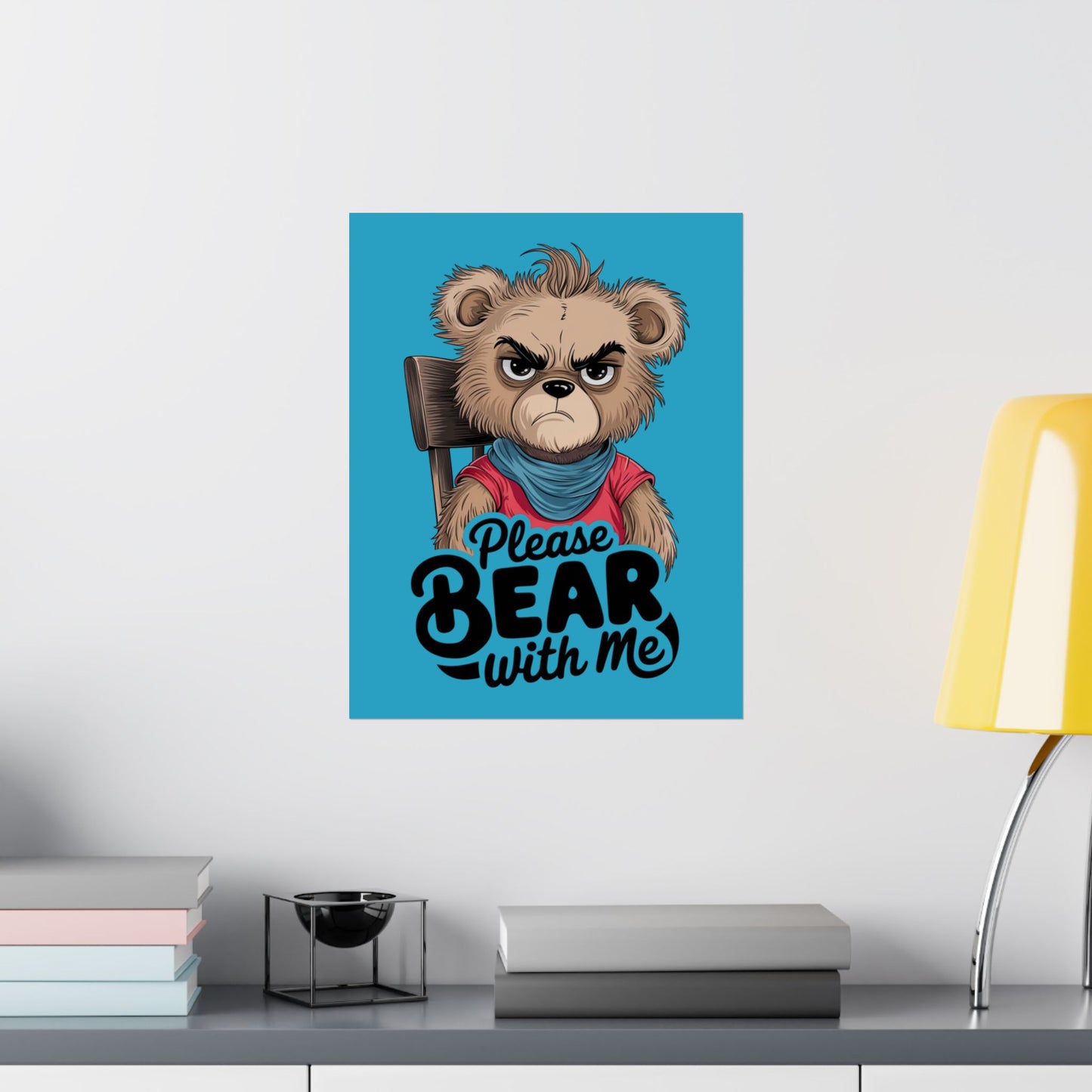 Please Bear With Me Premium Matte Poster