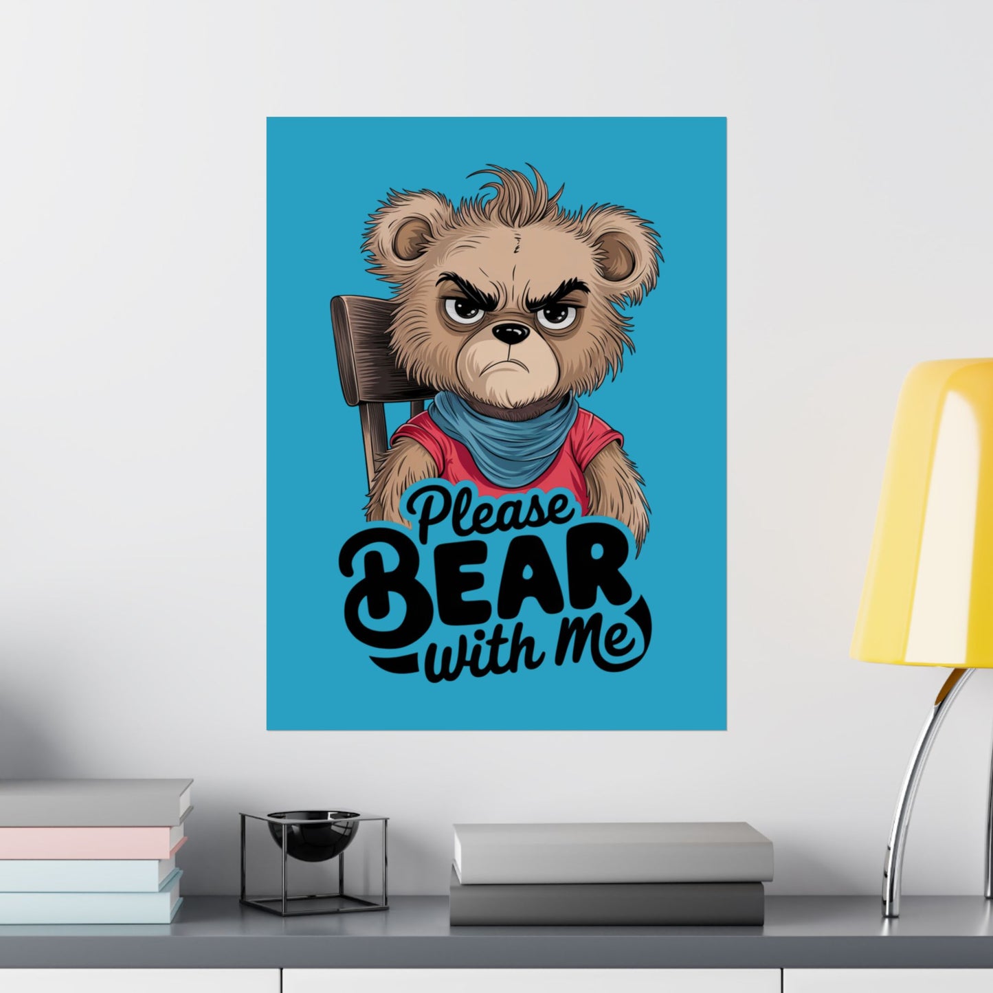 Please Bear With Me Premium Matte Poster