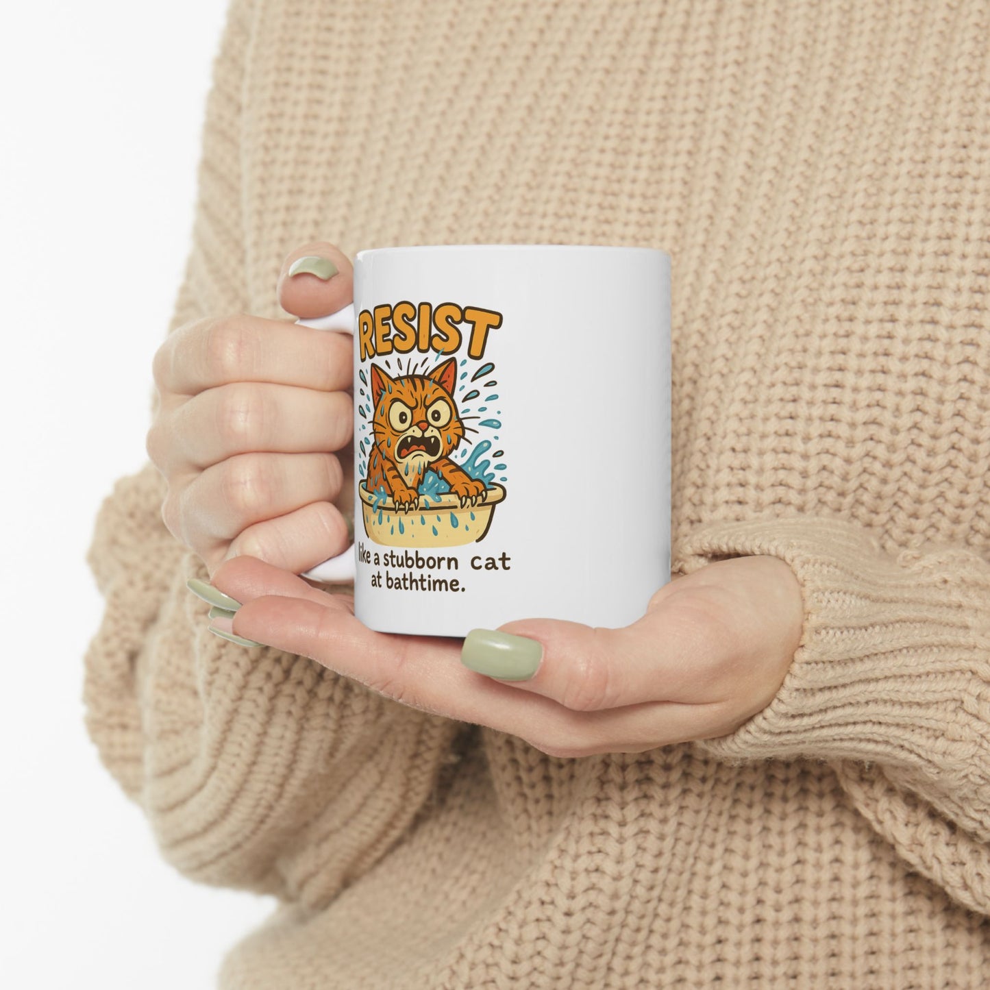 Funny Cat Mug - Resist Like a Stubborn Cat at Bathtime - Cute Coffee Tea Cup - Sarcastic Pet Lover Gift - 11oz or 15oz Ceramic