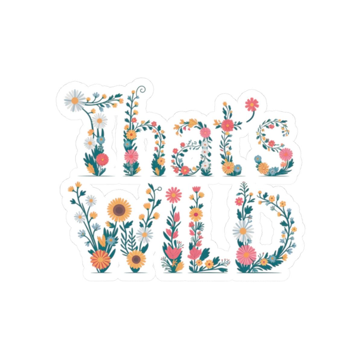 "That's Wild" Floral Sticker – Aesthetic Nature-Inspired Vinyl Decal for Laptops, Water Bottles, Journals | Boho Botanical Sticker Gift