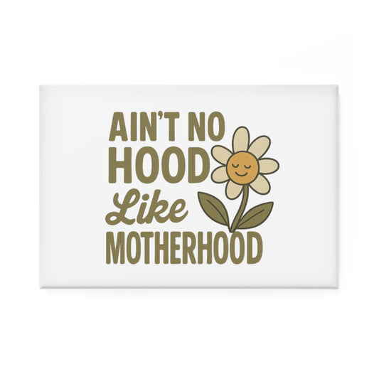 Magnet - 'Ain't No Hood Like Motherhood' Mother's Day Magnet for Mom Decor Gift for Mom