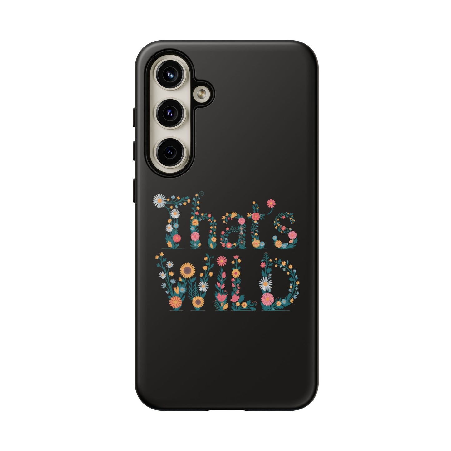Samsung Phone Case That's Wild Floral Design Flower Phone Case Nature Lover Accessory Fun Phone Case