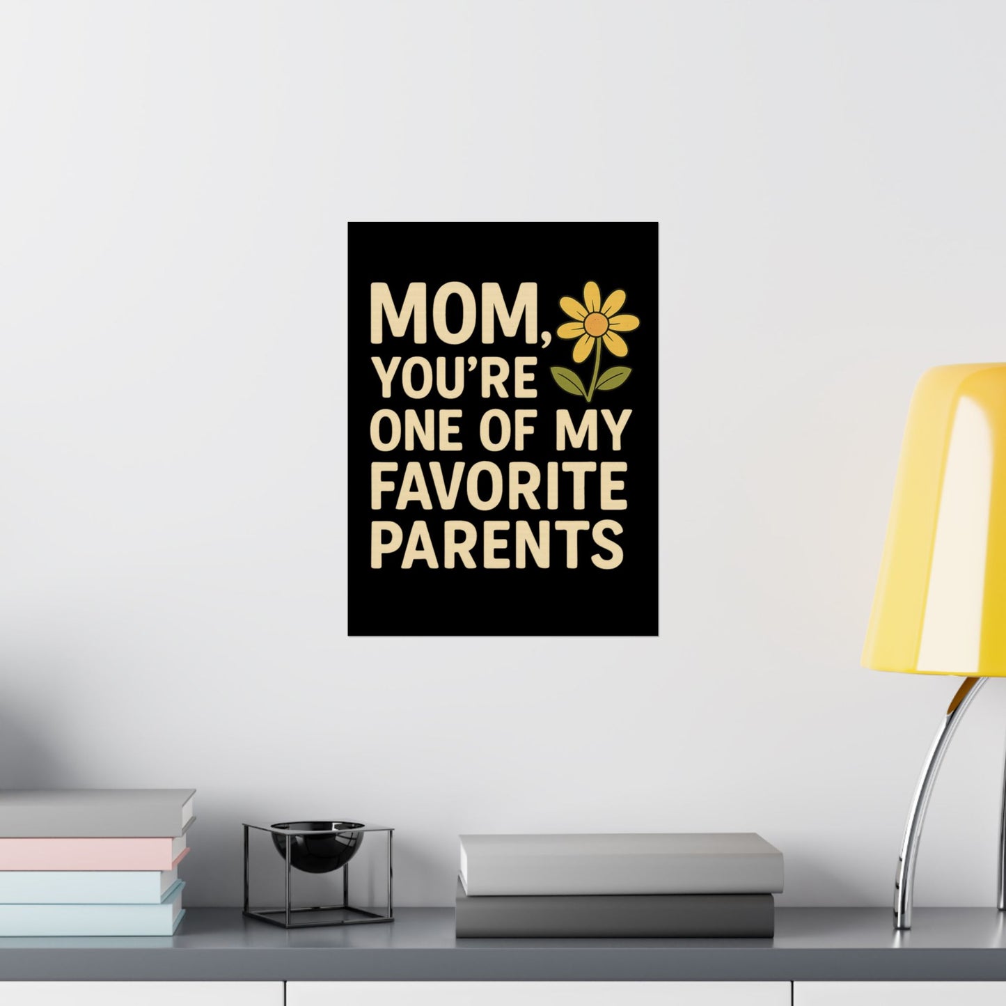 Mom Vertical Poster - One of My Favorite Parents | Perfect Gift for Mother's Day & Birthdays