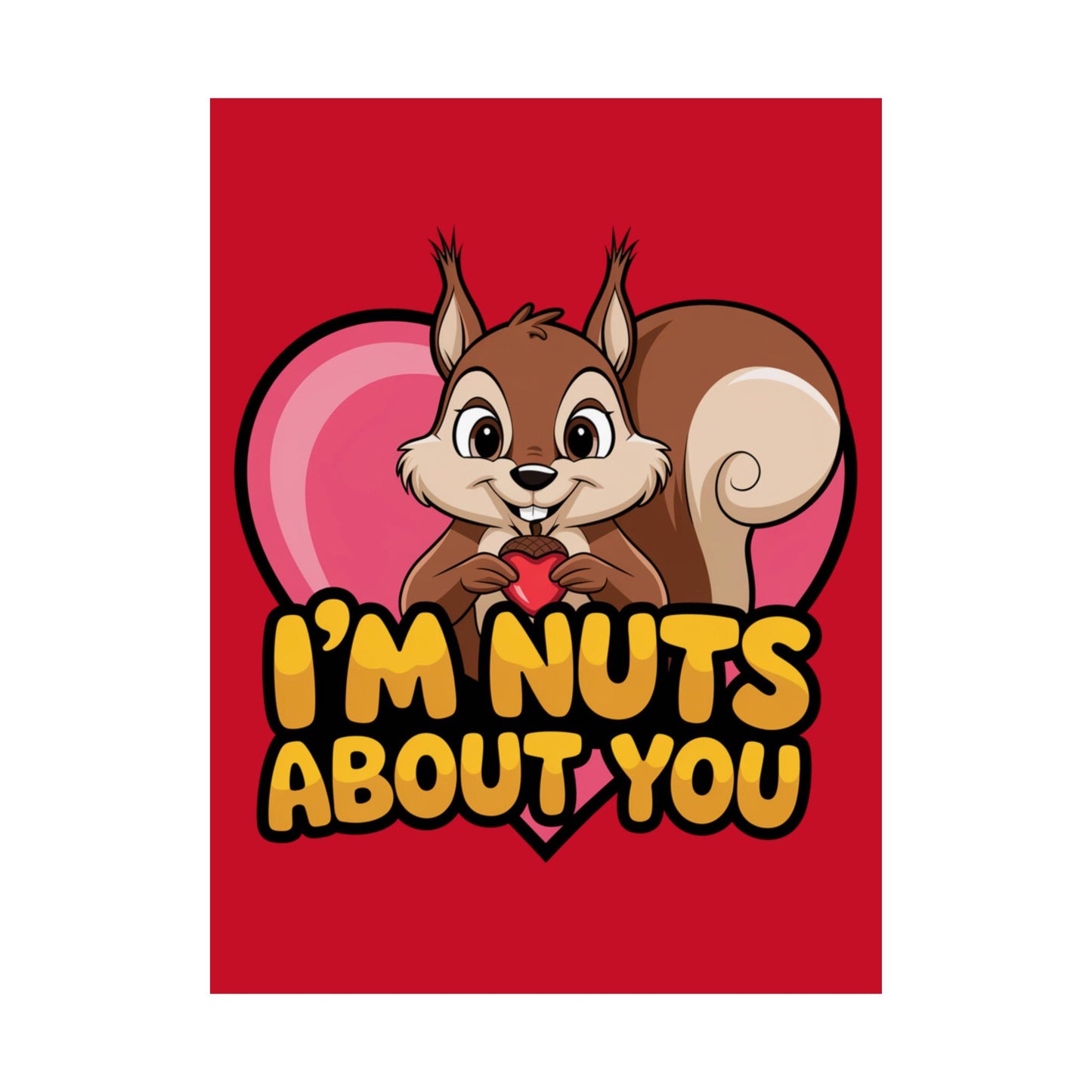 I'm Nuts About You Matte Poster