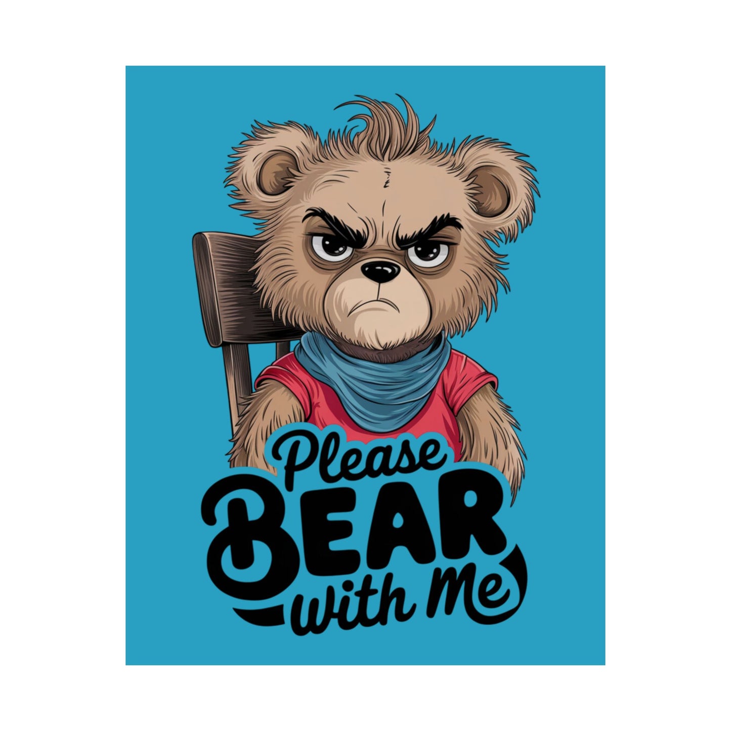 Please Bear With Me Premium Matte Poster