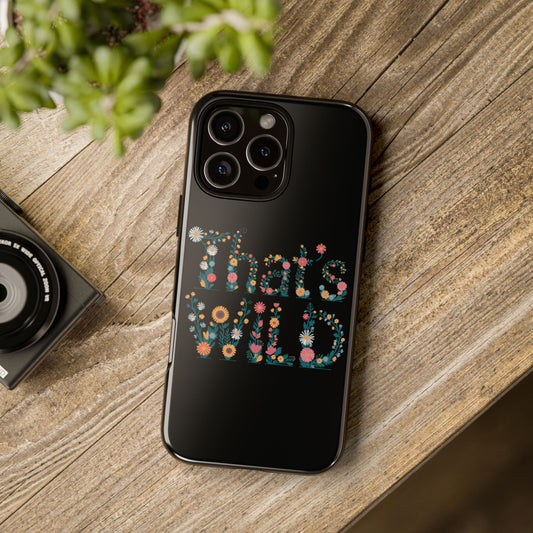 Phone Case - That's Wild Floral Design iPhone Flower Case Accessory for Nature Lovers Unique Gift