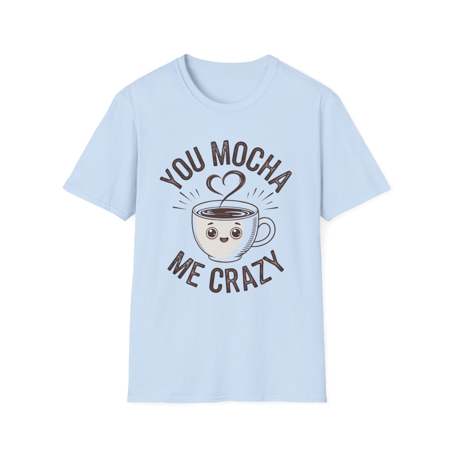 You Mocha Me Crazy T-Shirt - Cute Coffee Pun Graphic Tee - Funny Coffee Lover Shirt - Foodie Gift - Barista Humor Tee - Unisex XS-5XL