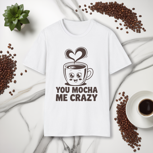 You Mocha Me Crazy Coffee Shirt • Funny Coffee Pun Tee • Cute Café Lover Gift for Her & Him • Coffee Addict Humor T‑shirt