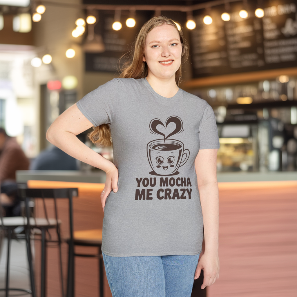 You Mocha Me Crazy Coffee Shirt • Funny Coffee Pun Tee • Cute Café Lover Gift for Her & Him • Coffee Addict Humor T‑shirt