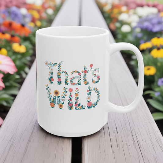 That’s Wild Floral Mug | Cottagecore Coffee Cup | Boho Botanical Mug Gift | Funny Plant Lover Mug | 11oz & 15oz Ceramic Tea Mug