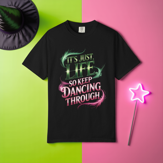 It’s Just Life So Keep Dancing Through T-Shirt, Broadway Musical Inspired Tee, Theater Quote Shirt, Uplifting Stage Gift, Performer Top