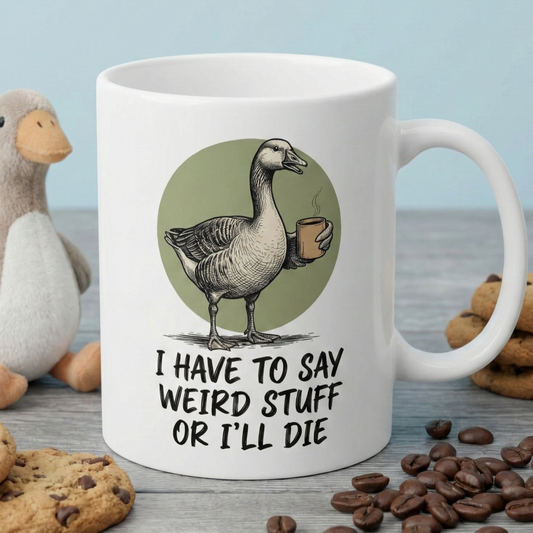 Silly Goose Mug, I Have To Say Weird Stuff Mug, Sarcastic Coffee Cup, Animal Humor Mug, Gift For Coworkers Friends