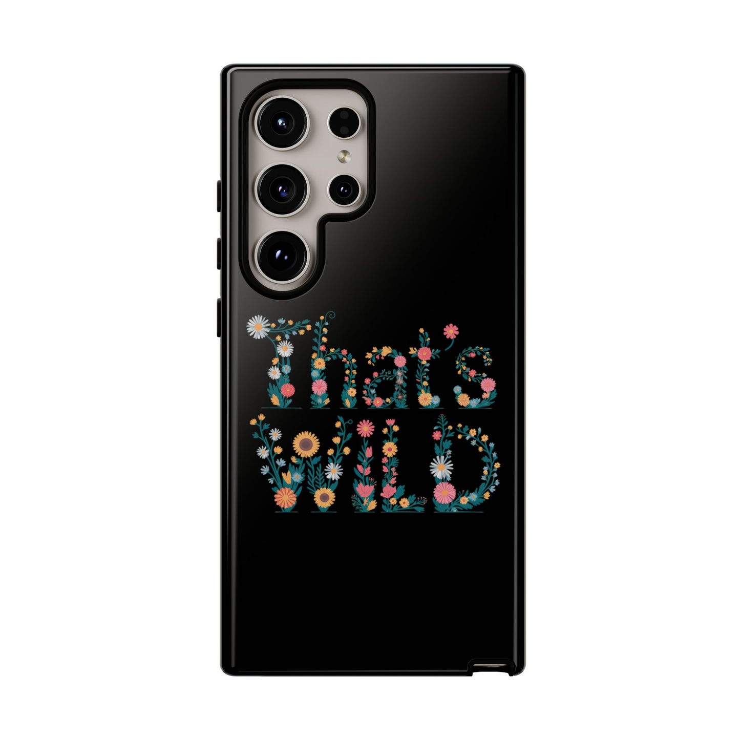 Samsung Phone Case That's Wild Floral Design Flower Phone Case Nature Lover Accessory Fun Phone Case
