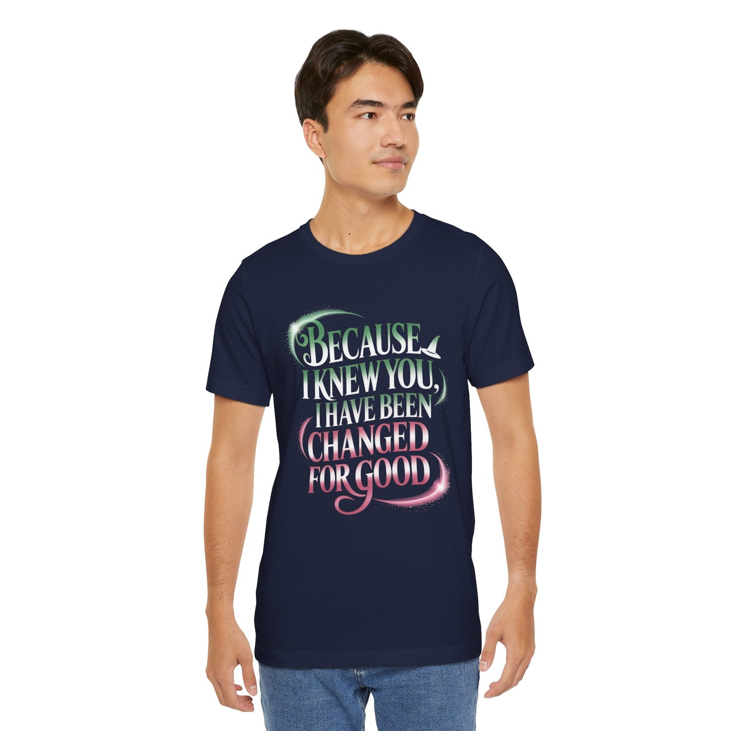 Because I Knew You Changed For Good T-Shirt, Friendship Quote Tee, Musical Theater Gift, Best Friend Matching Shirt, Inspirational Top