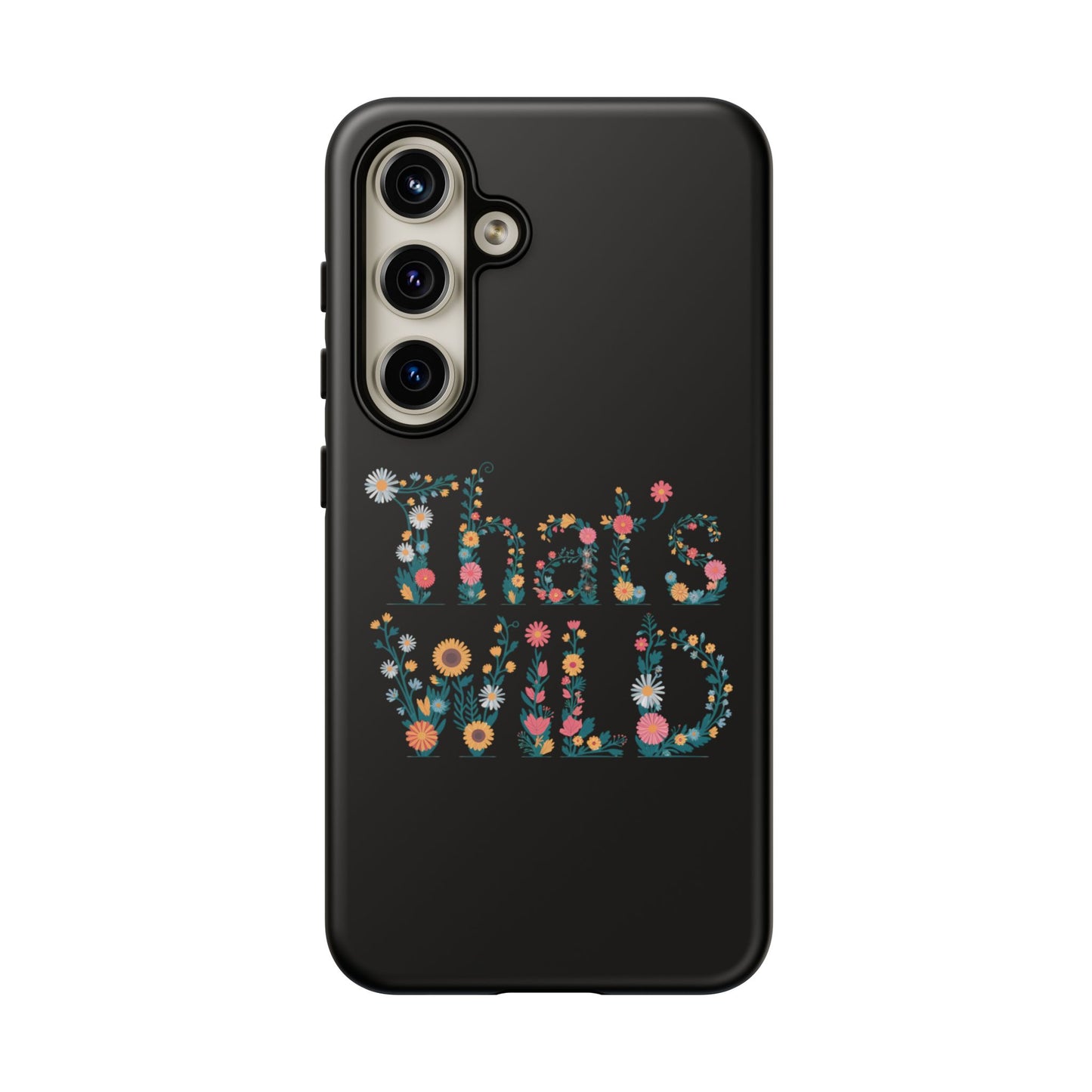 Samsung Phone Case That's Wild Floral Design Flower Phone Case Nature Lover Accessory Fun Phone Case