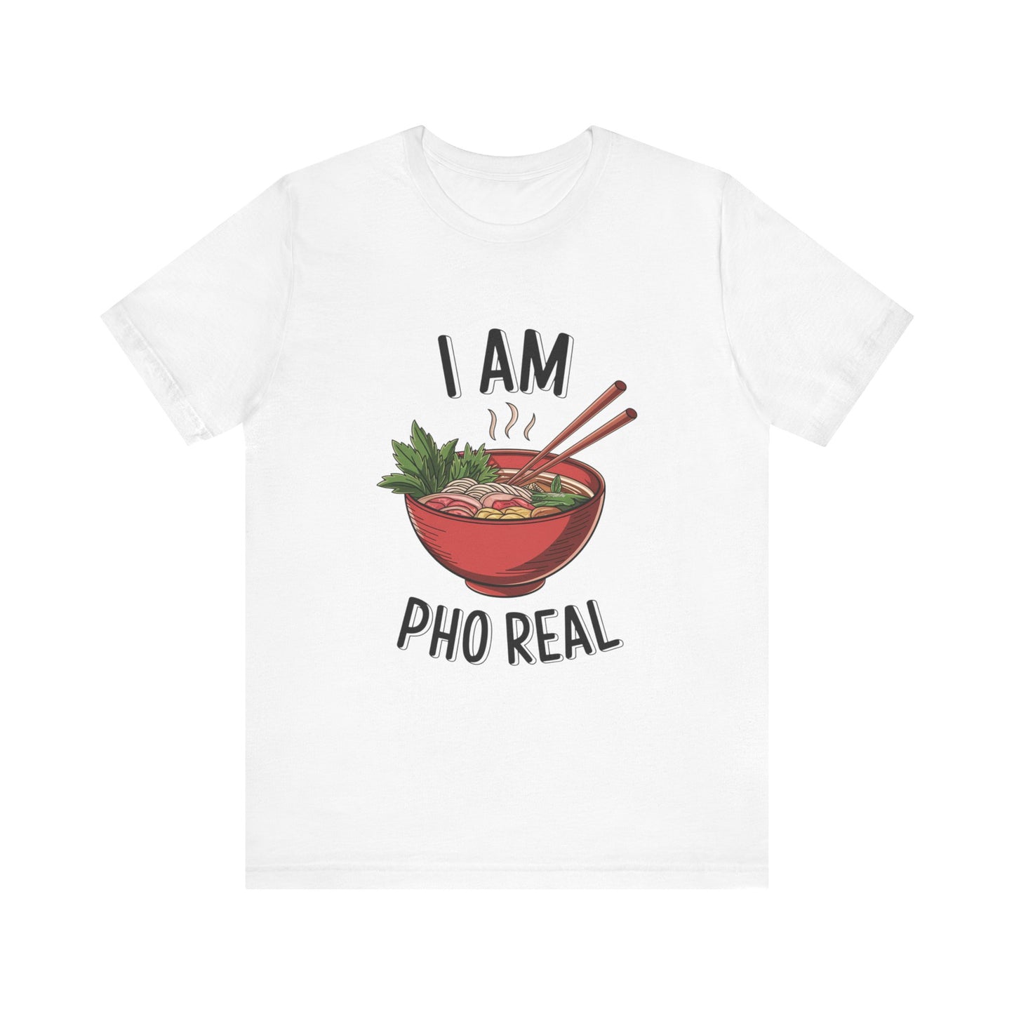 I Am Pho Real T-Shirt | Funny Pho Noodle Bowl Tee, Vietnamese Food Pun Shirt, Ramen & Noodle Lover Gift, Cute Asian Cuisine Graphic Top