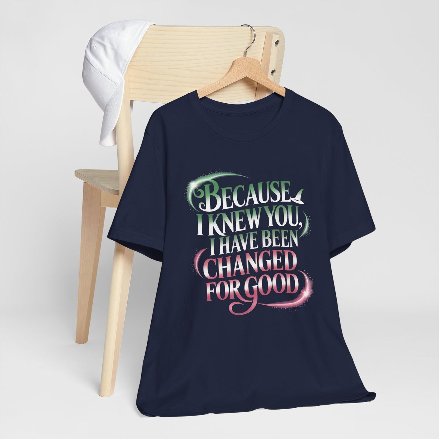 Because I Knew You Changed For Good T-Shirt, Friendship Quote Tee, Musical Theater Gift, Best Friend Matching Shirt, Inspirational Top