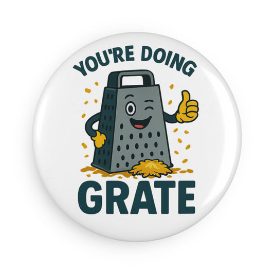 Round Button Magnet - You're Doing Grate Funny Decor Kitchen Magnet Chef Decoration Positive Encouragement