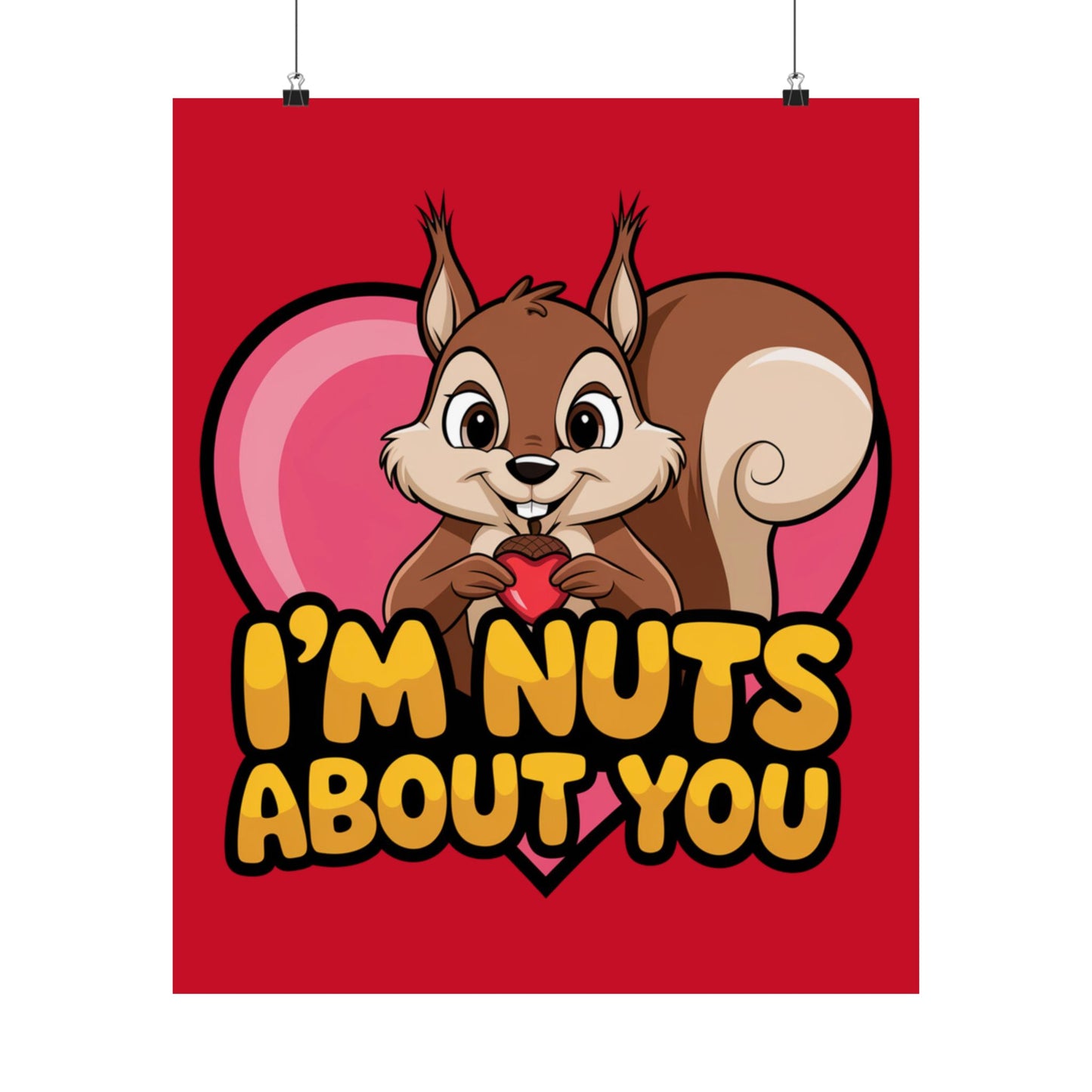 I'm Nuts About You Matte Poster