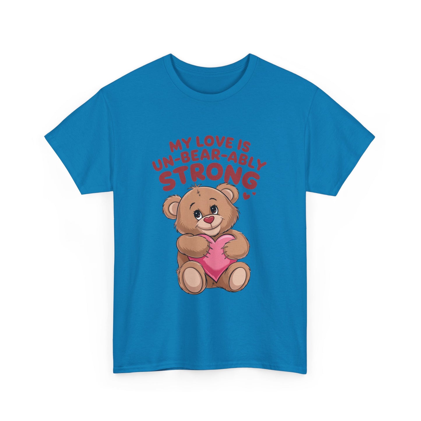 Valentines Unisex Tee - My Love is Un-Bear-Ably Strong