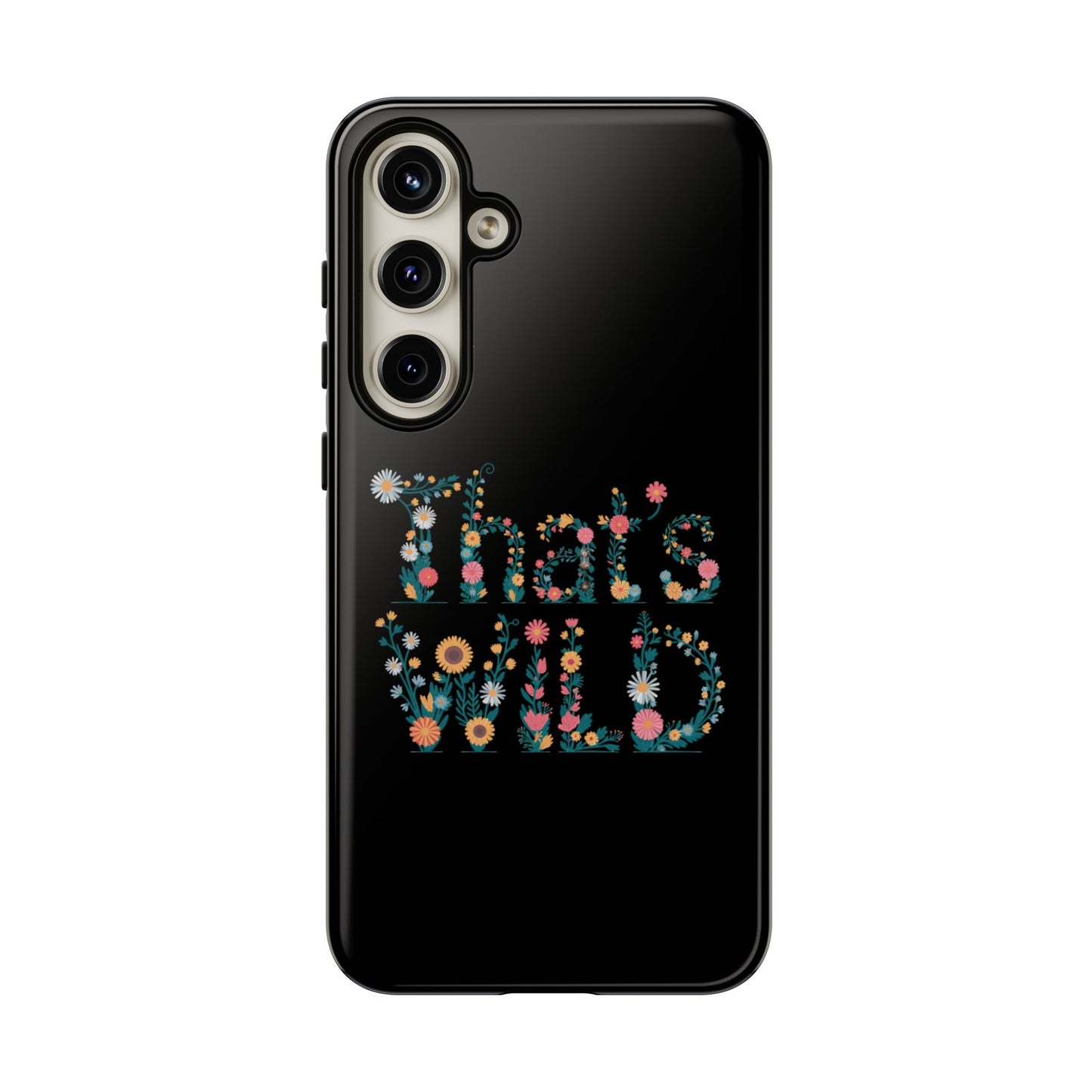 Samsung Phone Case That's Wild Floral Design Flower Phone Case Nature Lover Accessory Fun Phone Case