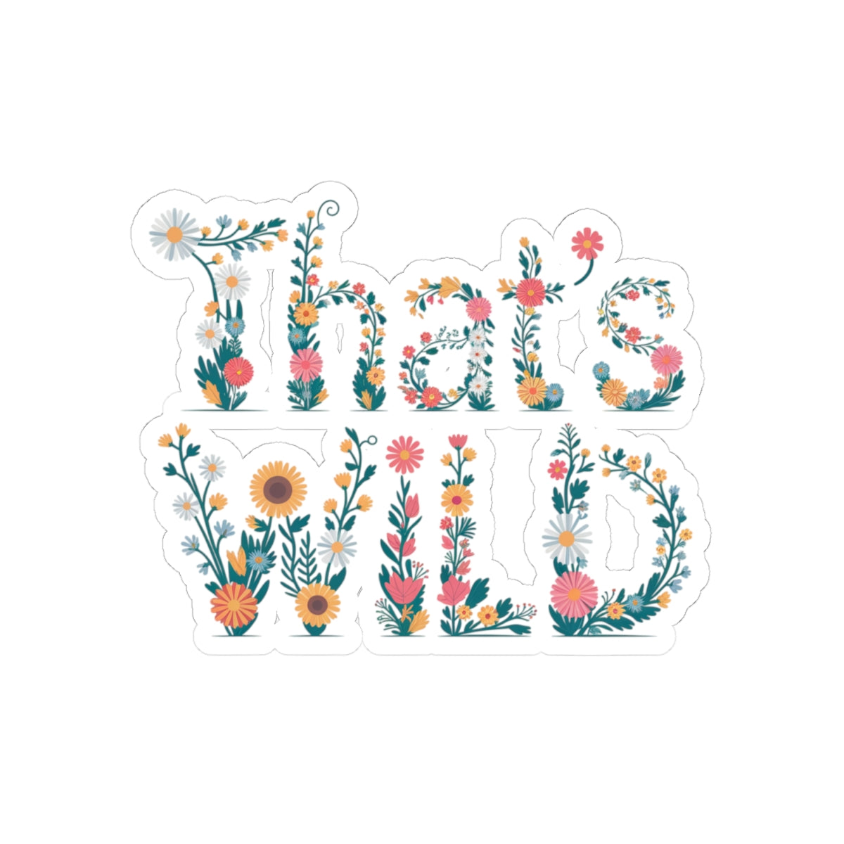 "That's Wild" Floral Sticker – Aesthetic Nature-Inspired Vinyl Decal for Laptops, Water Bottles, Journals | Boho Botanical Sticker Gift