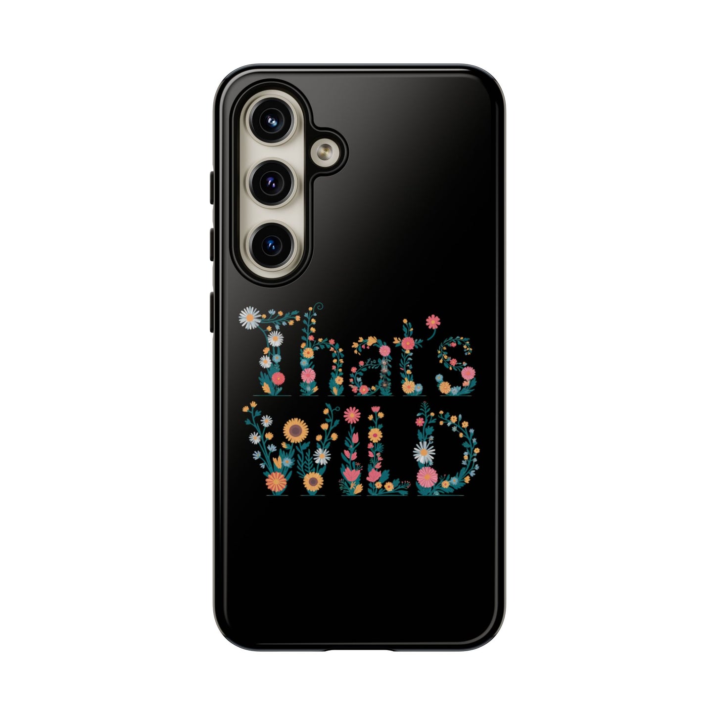 Samsung Phone Case That's Wild Floral Design Flower Phone Case Nature Lover Accessory Fun Phone Case