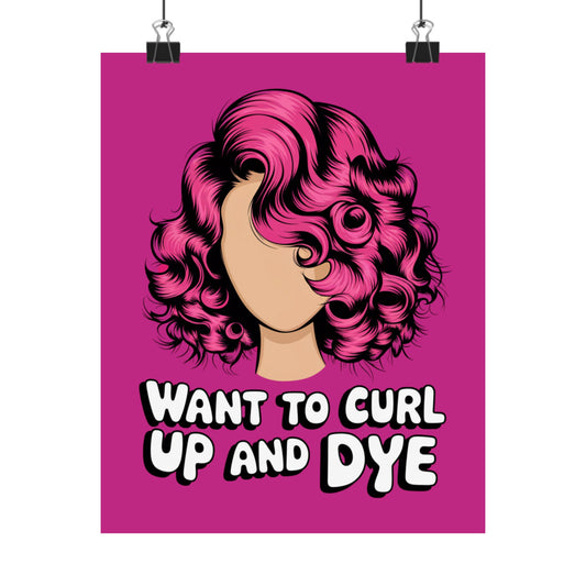 Vertical Poster - Want To Curl Up And Dye