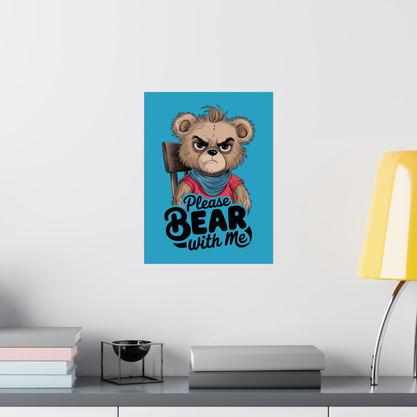 Please Bear With Me Premium Matte Poster