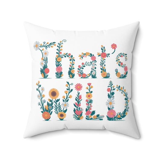 That's Wild Floral Throw Pillow – Boho Botanical Quote Cushion – Cottagecore Home Decor – Nature Inspired Pillow – Gift for Plant Lovers