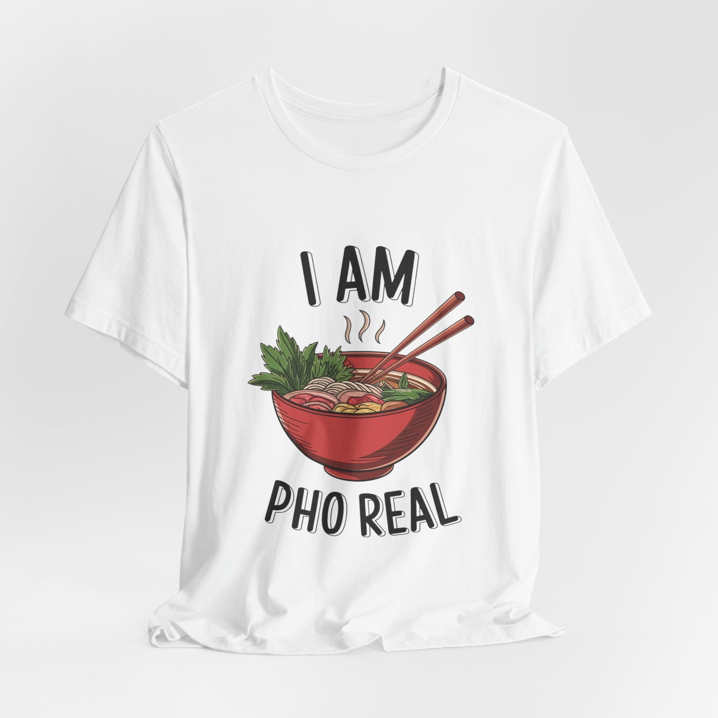 I Am Pho Real T-Shirt | Funny Pho Noodle Bowl Tee, Vietnamese Food Pun Shirt, Ramen & Noodle Lover Gift, Cute Asian Cuisine Graphic Top