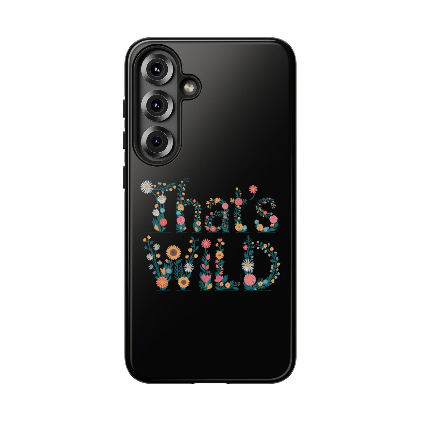 Samsung Phone Case That's Wild Floral Design Flower Phone Case Nature Lover Accessory Fun Phone Case