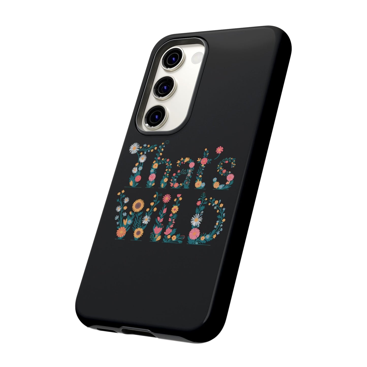 Samsung Phone Case That's Wild Floral Design Flower Phone Case Nature Lover Accessory Fun Phone Case