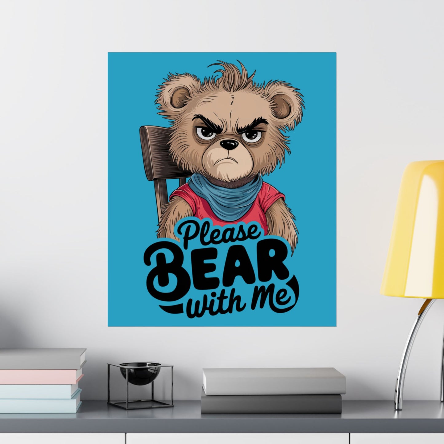 Please Bear With Me Premium Matte Poster